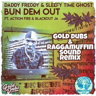 Bun Dem Out (GOLD Dubs & Raggamuffin Sound Remix) by Daddy Freddy