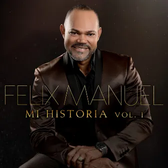 Mi Historia, Vol. 1 by Felix Manuel