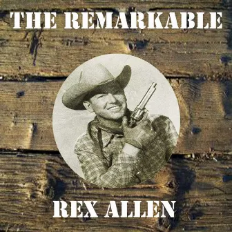 The Remarkable Rex Allen by Rex Allen