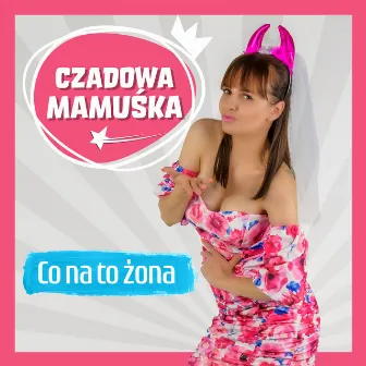 Co Na To Żona by Czadowa Mamuśka