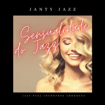 Sensualidade do Jazz: O Som Sensual da Música Jazz para Encontros Amorosos by Janty Jazz