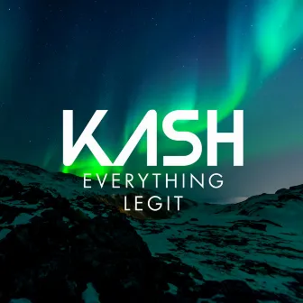 Everything Legit by Kash