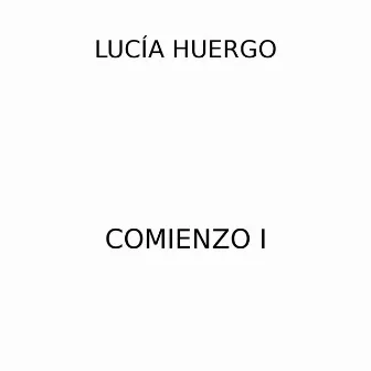 Comienzo I by Lucía Huergo