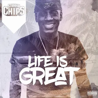 Life Is Great by Stunna Chips