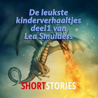 De leukste kinderverhaaltjes [De leukste kinderverhaaltjes, Deel 1 (Onverkort)] by Lea Smulders