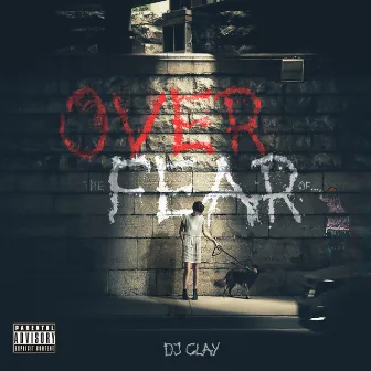 Over the Fear of... by DJ Clay