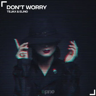 Don't Worry by Tejax