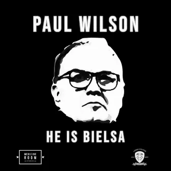 He Is Bielsa by Paul Wilson