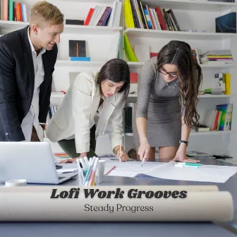 Lofi Work Grooves: Steady Progress by Lo-Fi para estudiar