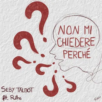 Non Mi Chiedere Perché by Seby Talbot