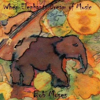 When Elephants Dream of Music by Bob Moses