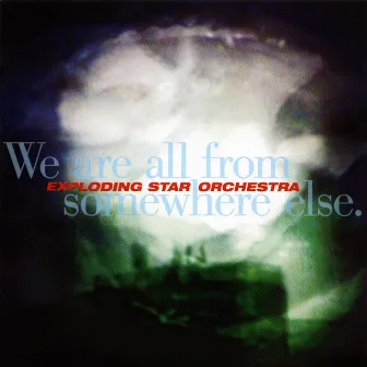 We Are All From Somewhere Else by Exploding Star Orchestra