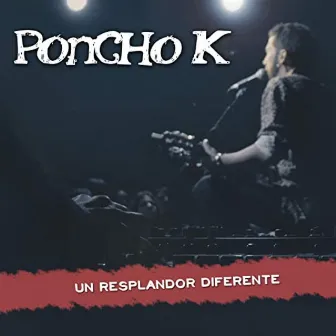 Un Resplandor Diferente (En Directo) by Poncho K