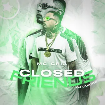 Closed Friends by MC Cria