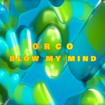 BLOW MY MIND by ORCO