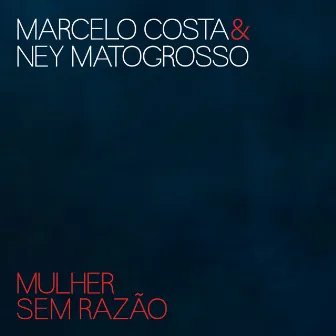 Mulher Sem Razão by Marcelo Costa