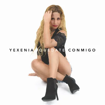 Quédate Conmigo by Yexenia