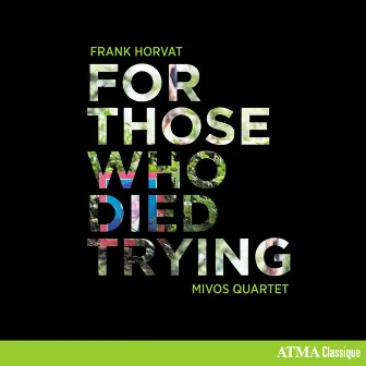 Frank Horvat: For Those Who Died Trying by Mivos Quartet