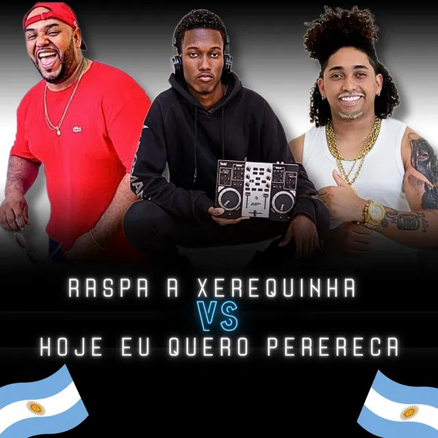 Raspa a xerequinha vs hoje eu quero perereca