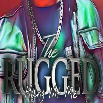 Hang Wit Me by The Rugged