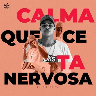 Calma Que Cê Ta Nervosa by DJ Noiskita