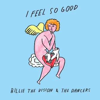 I Feel so Good by Billie The Vision & The Dancers