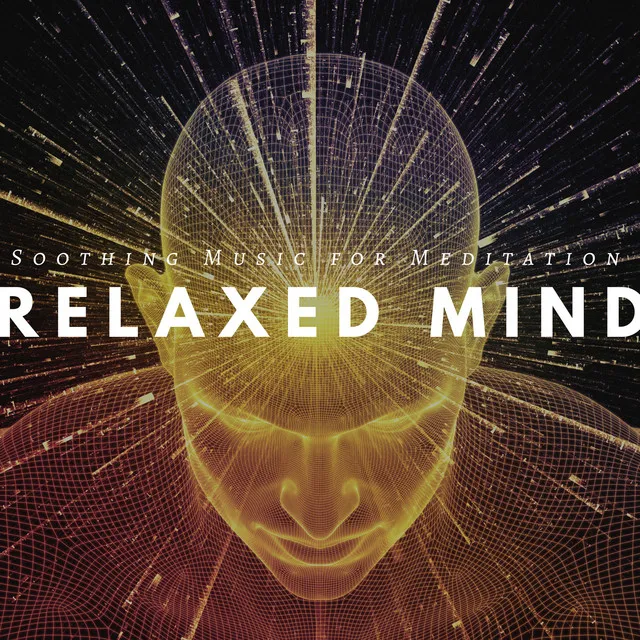 Relaxed Mind: Soothing Music for Meditation, Serenity Zen, Free Spirit, Relaxed Body