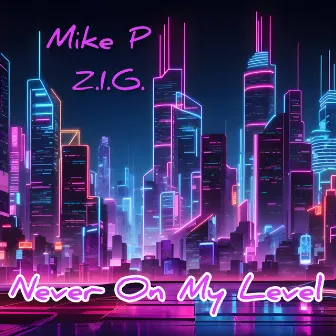 Never on My Level by Z.I.G.