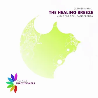 The Healing Breeze - Music For Soul Satisfaction by Cleanse & Heal