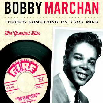 There's Something on Your Mind: The Greatest Hits by Bobby Marchan