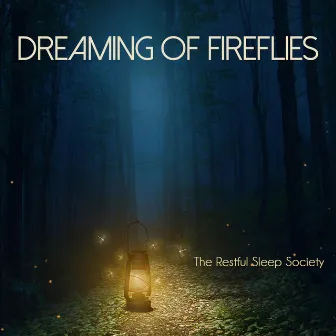 Dreaming of Fireflies by The Restful Sleep Society