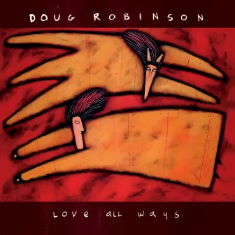 Love All Ways by Doug Robinson