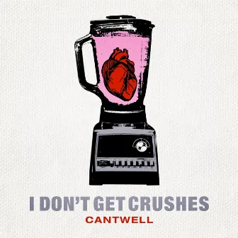 I Don't Get Crushes by Cantwell