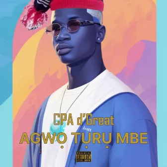 Agwo Turu Mbe by CPA d'Great