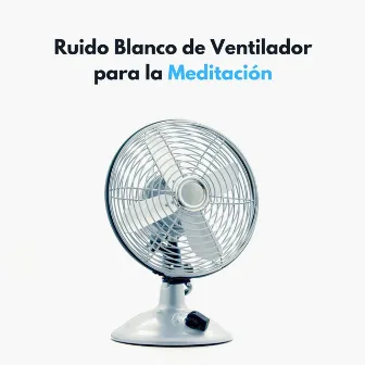 Ruido Blanco De Ventilador Para La Meditación by Ruido Blanco Browniano