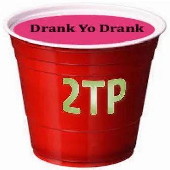 Drank Yo Drank by 2tp