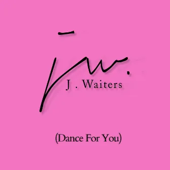 Dance for You by J Waiters