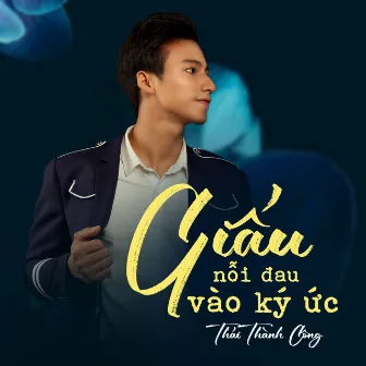 Giấu Nỗi Đau Vào Ký Ức by Thái Thành Công