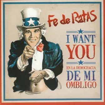 I Want You - En la Democracia de mi Ombligo by Fe de Ratas