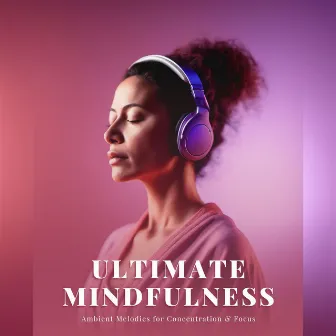 Ultimate Mindfulness: Ambient Melodies for Concentration & Focus by Weekend Waves