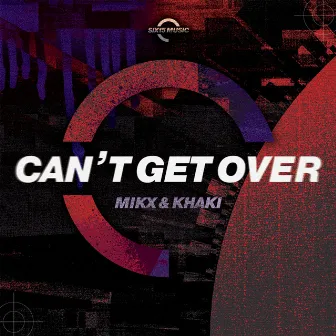 Can't Get Over by Mikx & Khaki