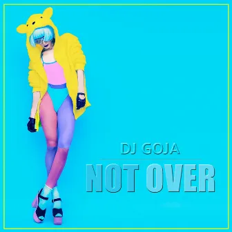 Not Over by DJ Goja