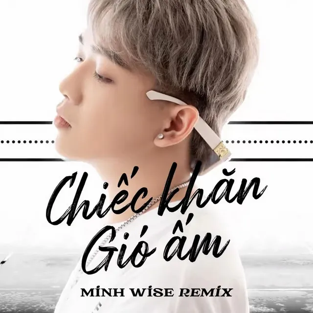 Chiếc Khăn Gió Ấm - Minh Wise Remix