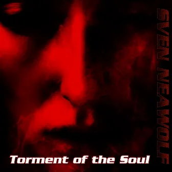 Torment Of The Soul by Sven Neawolf