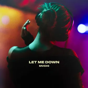 Let Me Down by MVCHI