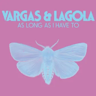 As Long As I Have To by Vargas & Lagola