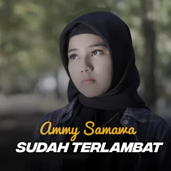 Sudah Terlambat by Ammy Samawa