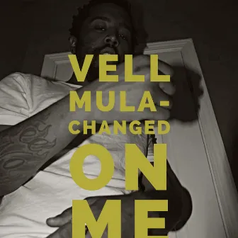 Change On Me by Vell Mula