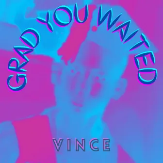 Grad You Waited by Vince