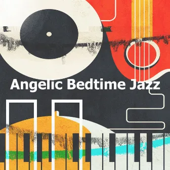 Angelic Bedtime Jazz by Bedtime Slow Jazz Relax